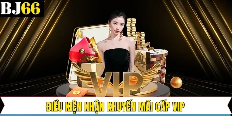 Khuyến mãi cấp Vip và những điều nên nắm rõ
