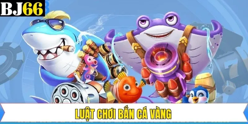 Luật chơi đơn giản của Bắn cá vàng