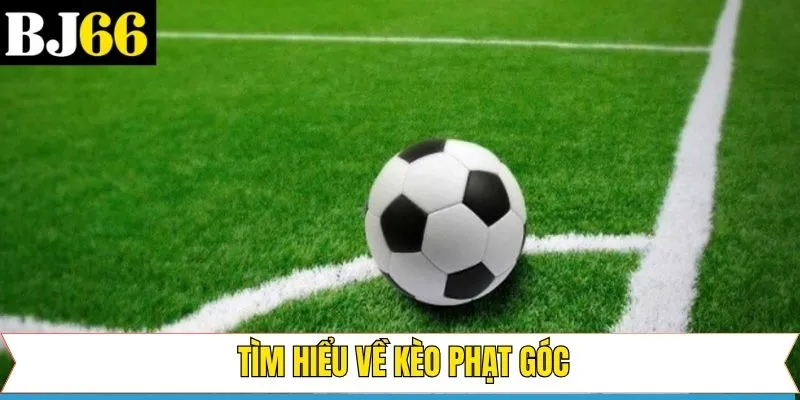 Điểm qua điều hấp dẫn kèo cược phạt góc