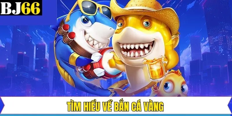 Chinh phục game bắn cá vàng cực hấp dẫn