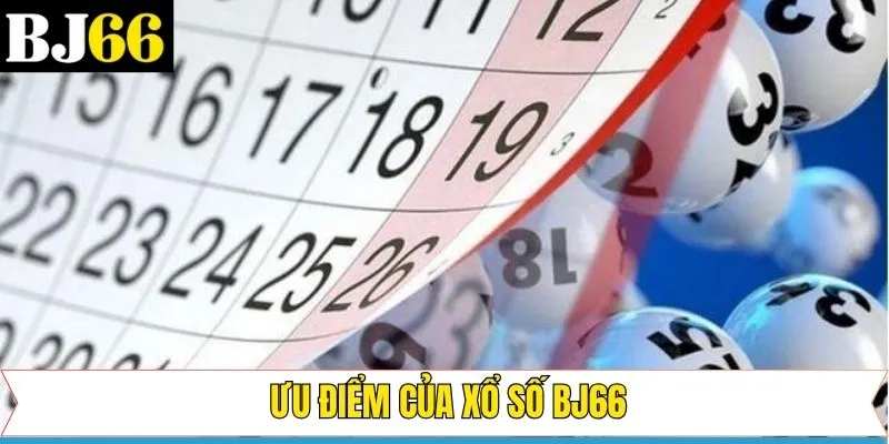 Tổng hợp ưu điểm nổi bật tuyệt vời của sảnh xổ số Bj66